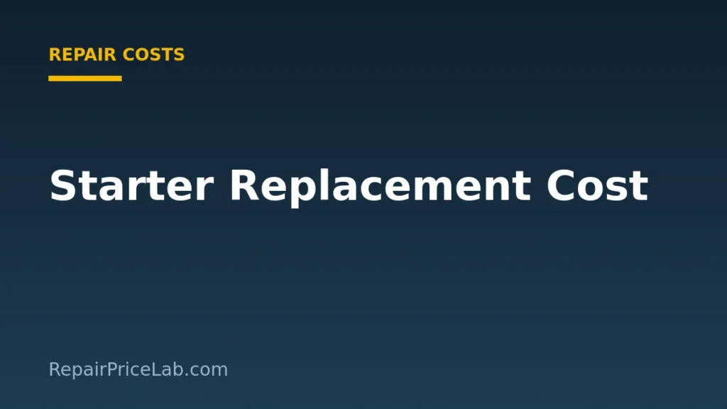 Starter motor replacement cost guide